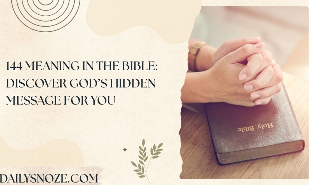 144 Meaning in the Bible Discover God’s Hidden Message for You