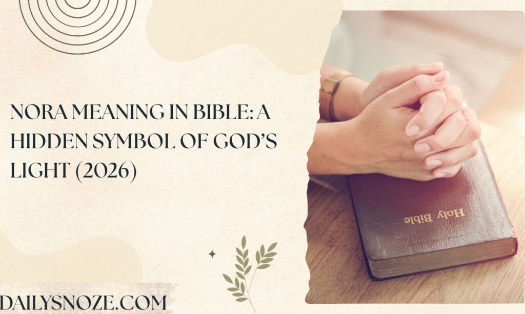 Nora Meaning in Bible A Hidden Symbol of God’s Light (2026)