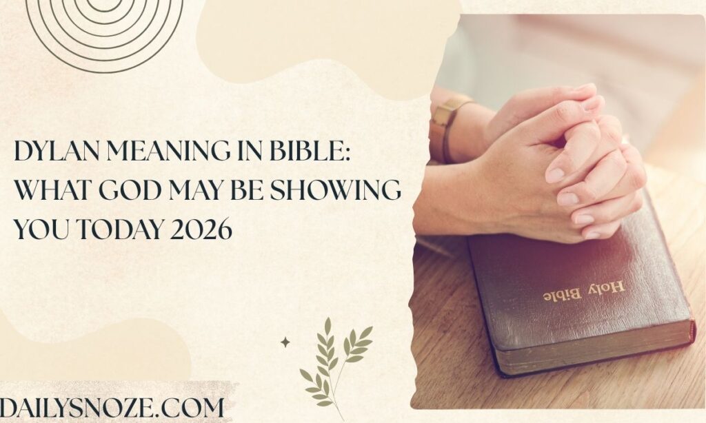 Dylan Meaning in Bible What God May Be Showing You Today 2026