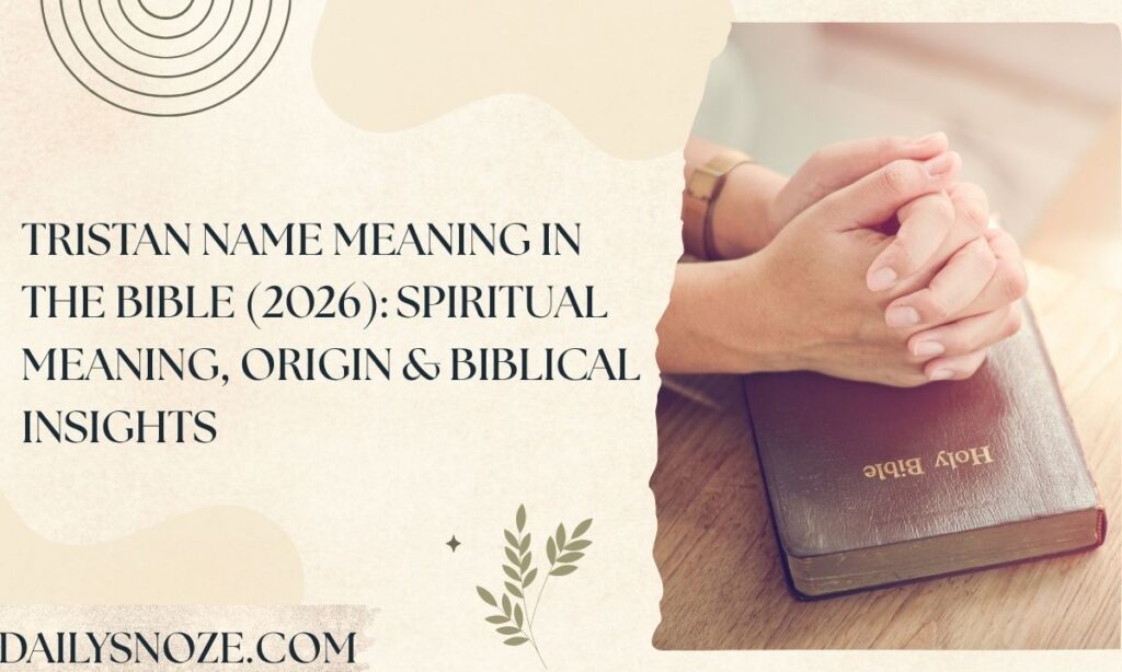 Tristan Name Meaning in the Bible (2026) Spiritual Meaning, Origin & Biblical Insights