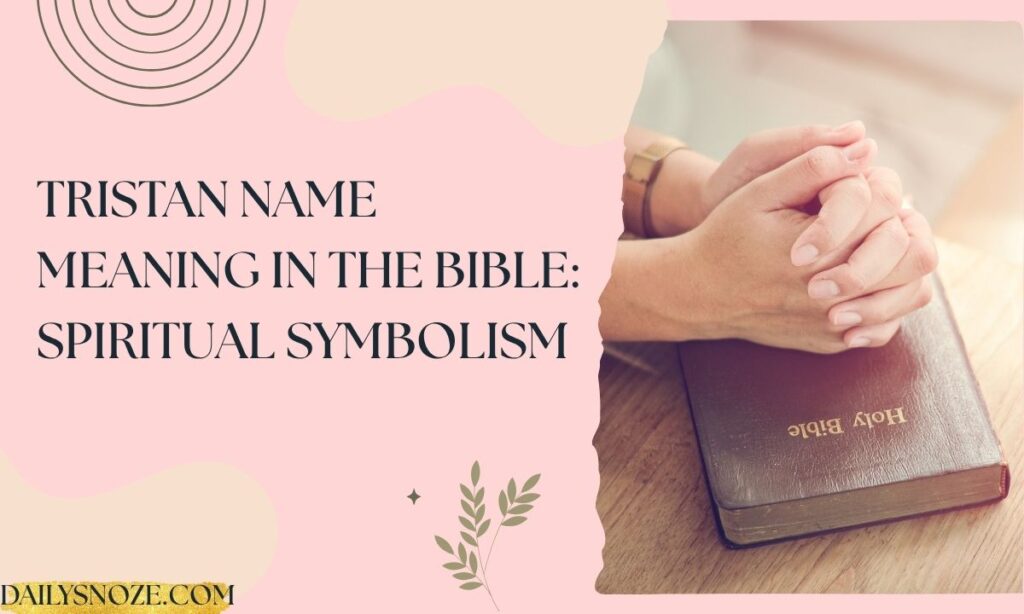 Tristan Name Meaning in the Bible Spiritual Symbolism
