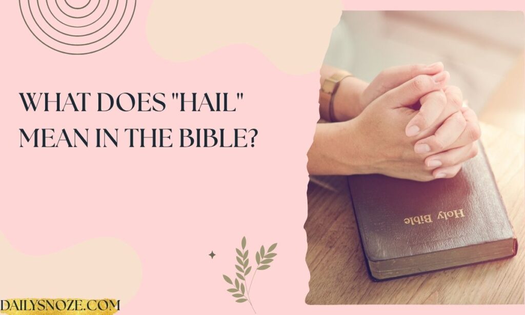 What Does Hail Mean in the Bible