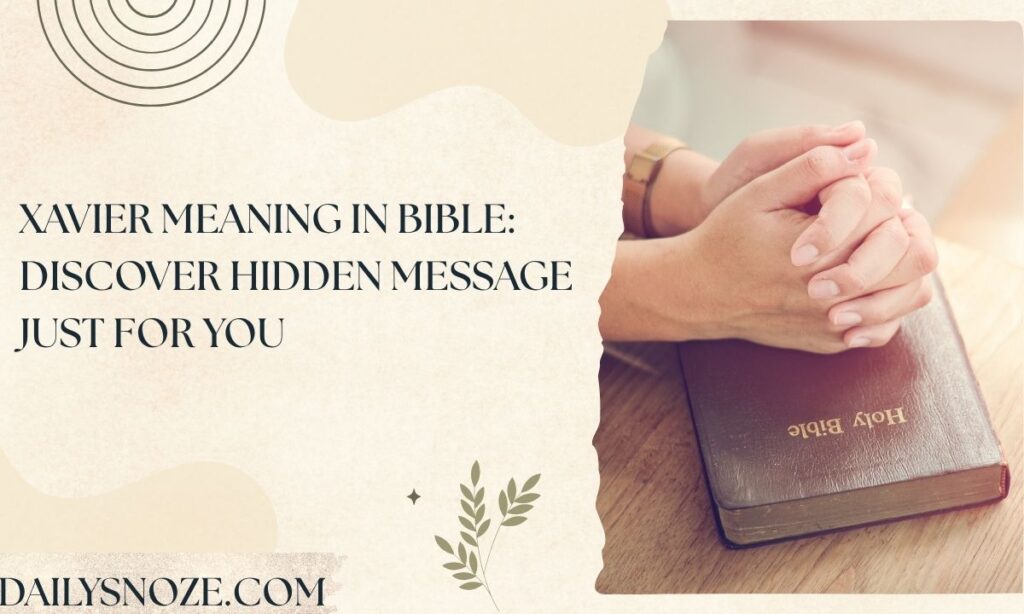 Xavier Meaning in Bible Discover Hidden Message Just for You