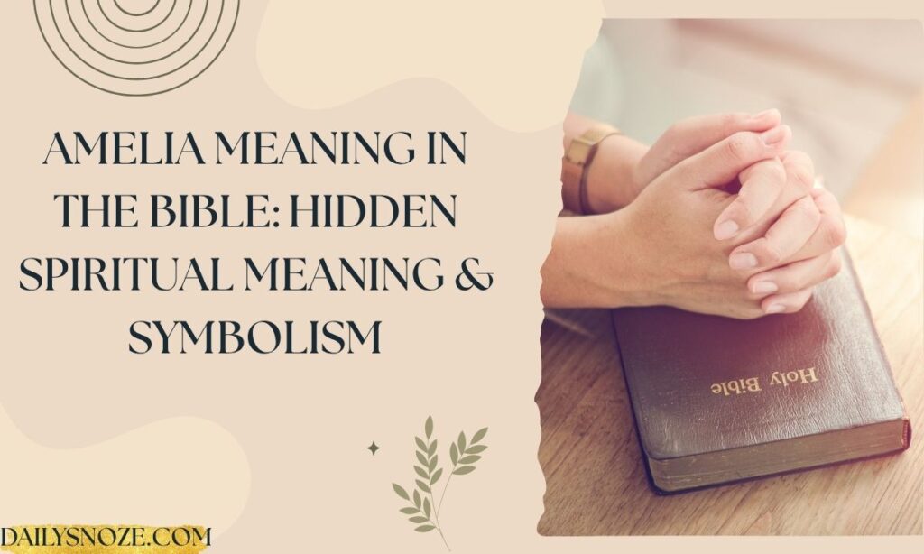 Amelia Meaning in the Bible Hidden Spiritual Meaning & Symbolism