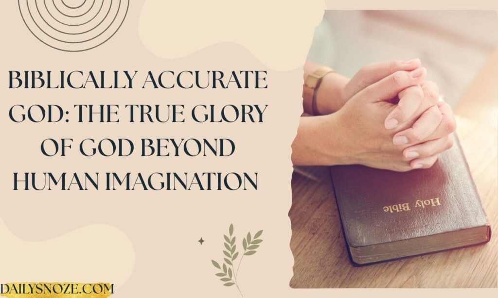 Biblically Accurate God The True Glory of God Beyond Human Imagination (2026)