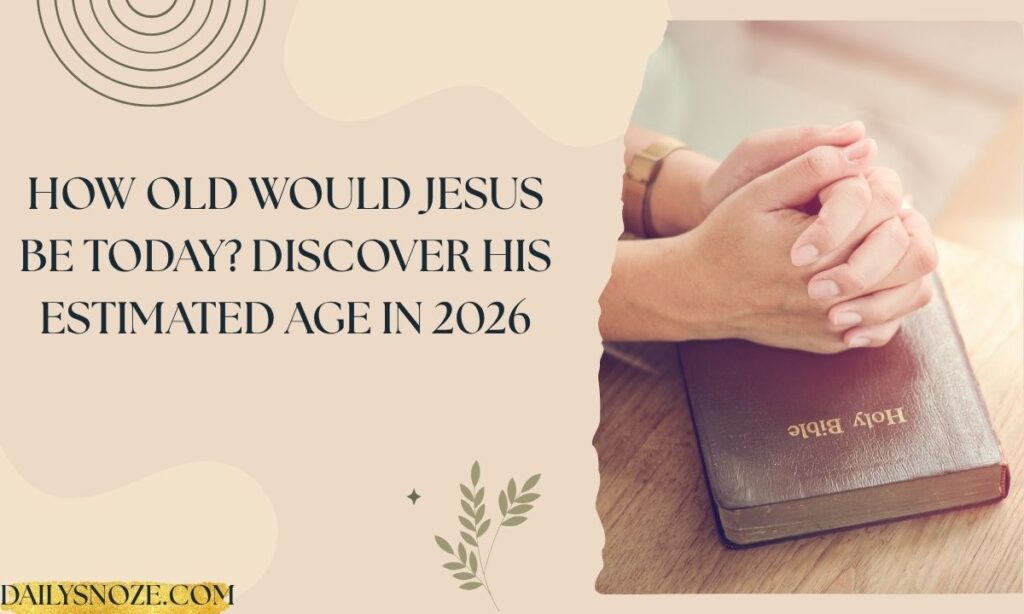 How Old Would Jesus Be Today Discover His Estimated Age in 2026