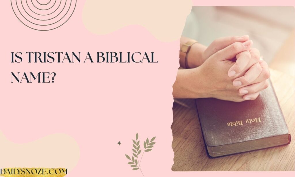 Is Tristan a Biblical Name (1)