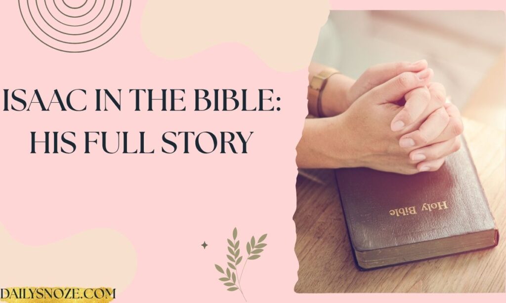 Isaac in the Bible His Full Story