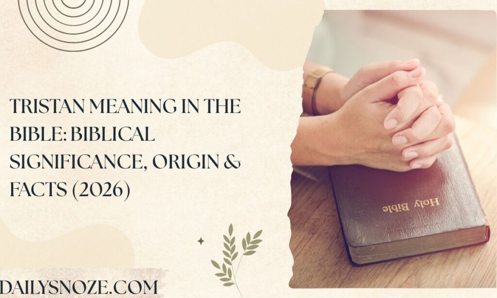Tristan Meaning in the Bible Biblical Significance, Origin & Facts (2026)