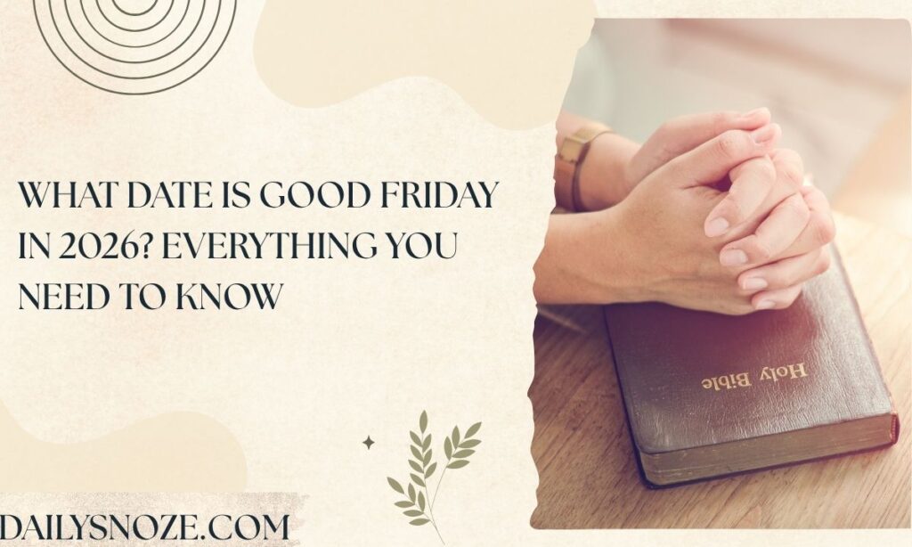 What Date Is Good Friday in 2026 Everything You Need to Know